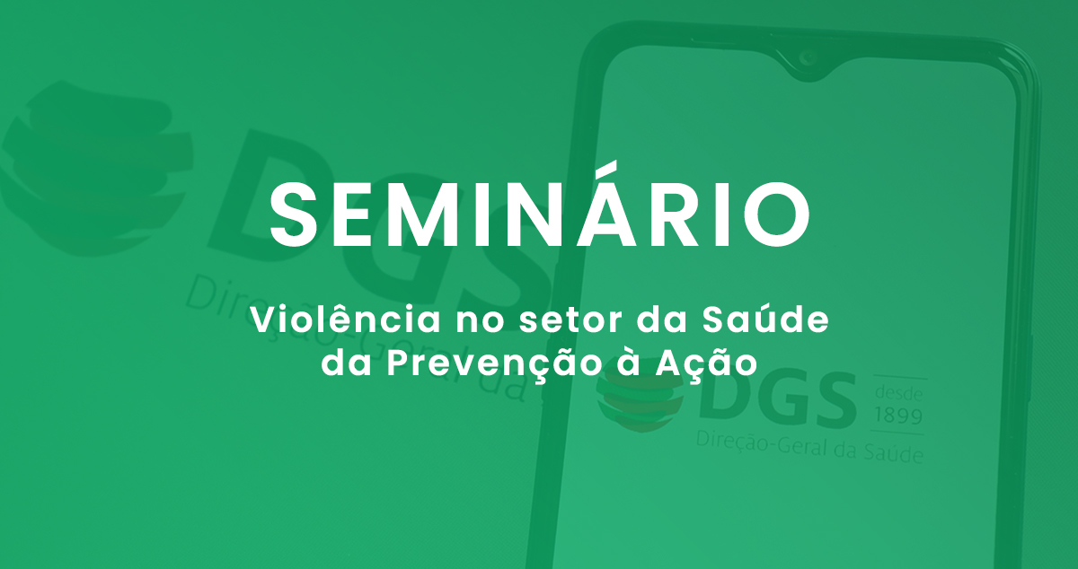 Seminário “Violência no setor da Saúde - da Prevenção à Ação”