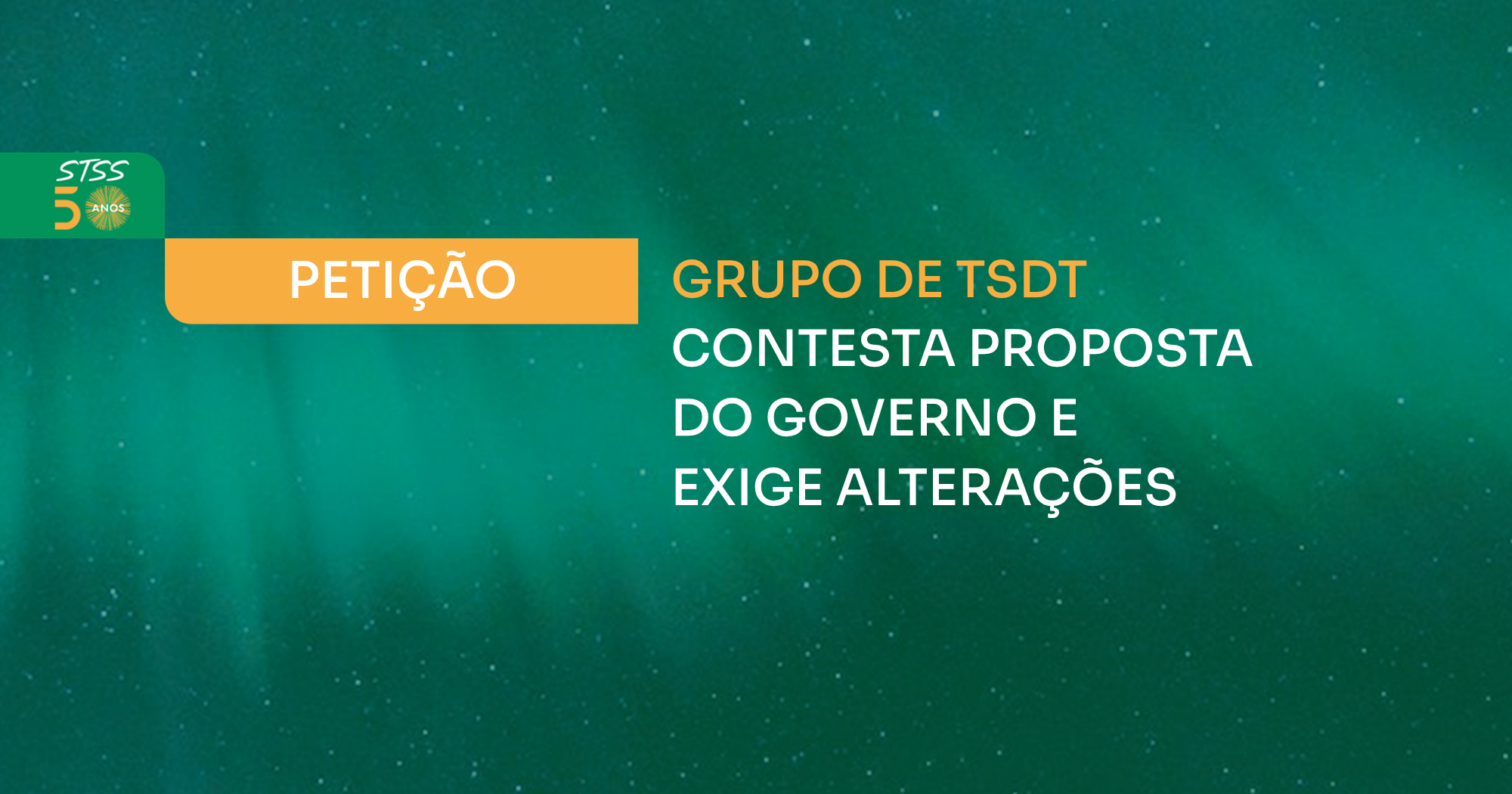 PETIÇÃO | GRUPO DE TSDT CONTESTA PROPOSTA  DO GOVERNO E EXIGE ALTERAÇÕES