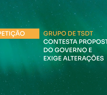 PETIÇÃO | GRUPO DE TSDT CONTESTA PROPOSTA  DO GOVERNO E EXIGE ALTERAÇÕES